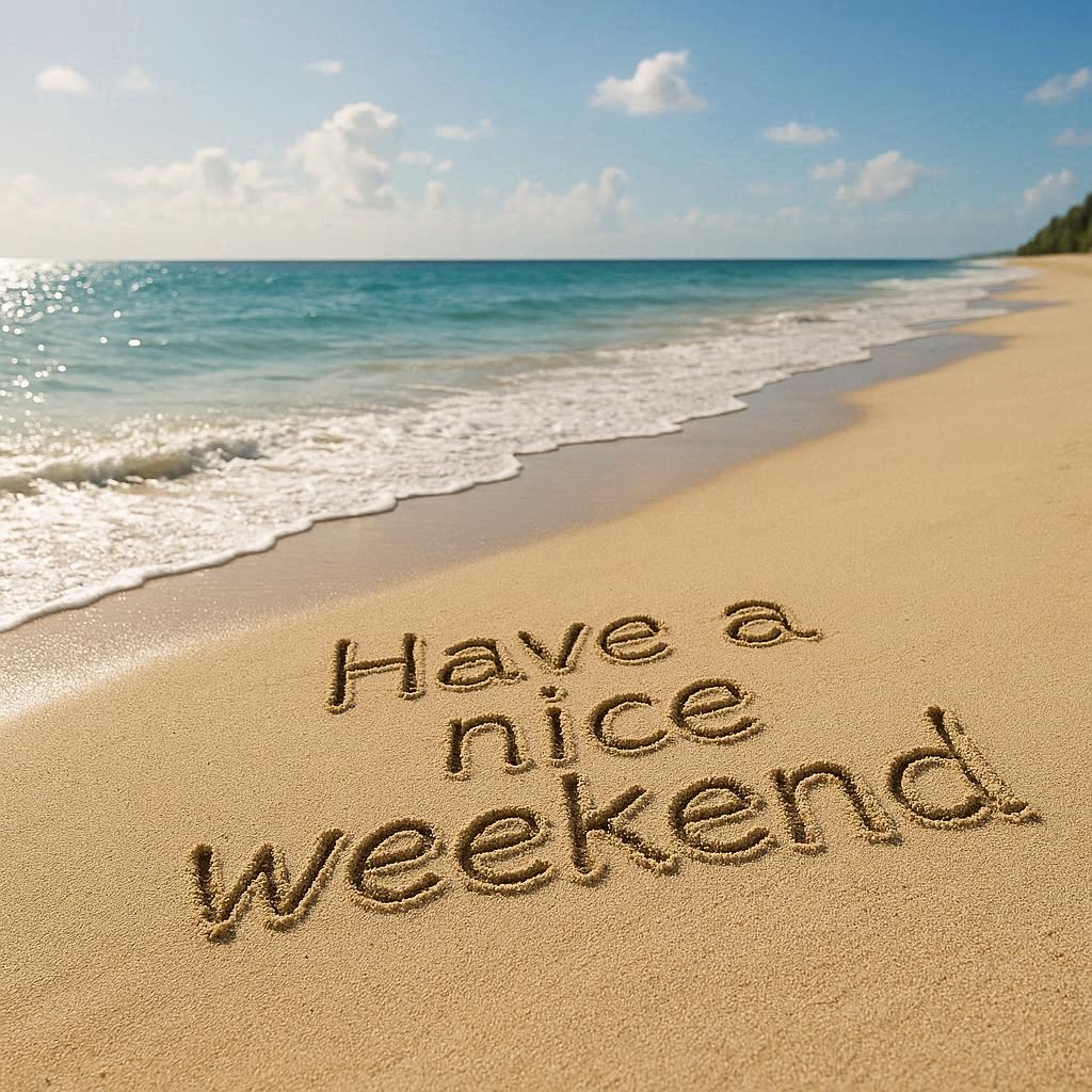 A realistic beach scene on a sunny day, camera at a low angle facing the sand. The words "Have a nice weekend" are carved naturally into the sand, with soft, natural lighting.